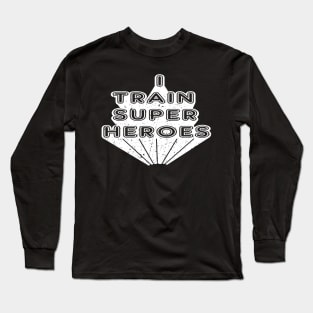 Kindergarten Teacher - I train super heroes Long Sleeve T-Shirt